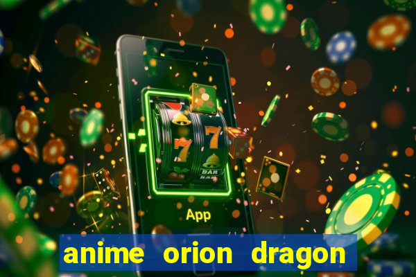 anime orion dragon ball super